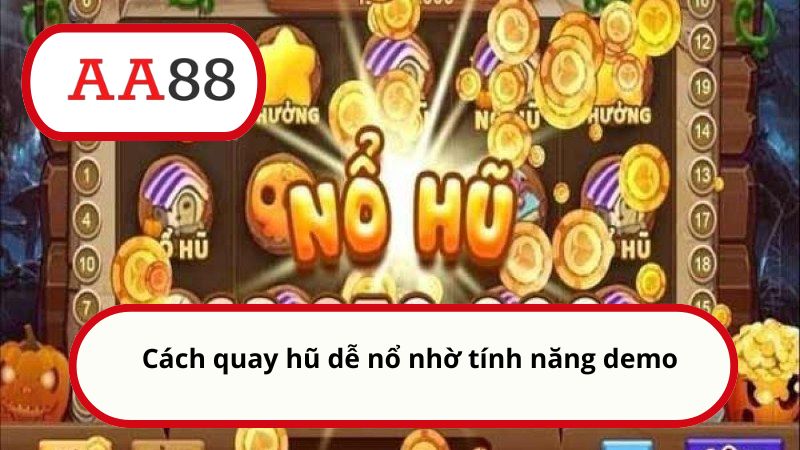 Cách quay hũ dễ nổ nhờ tính năng demo