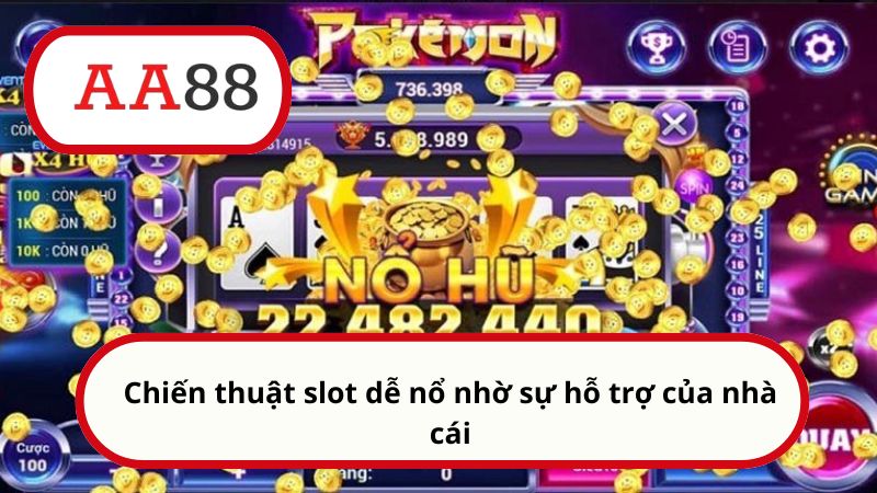 Chiến thuật slot dễ nổ nhờ sự hỗ trợ của nhà cái