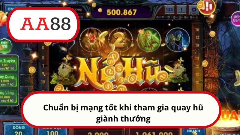Chuẩn bị mạng tốt khi tham gia quay hũ giành thưởng