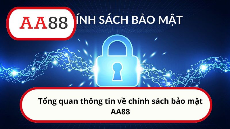 Tổng quan thông tin về chính sách bảo mật AA88