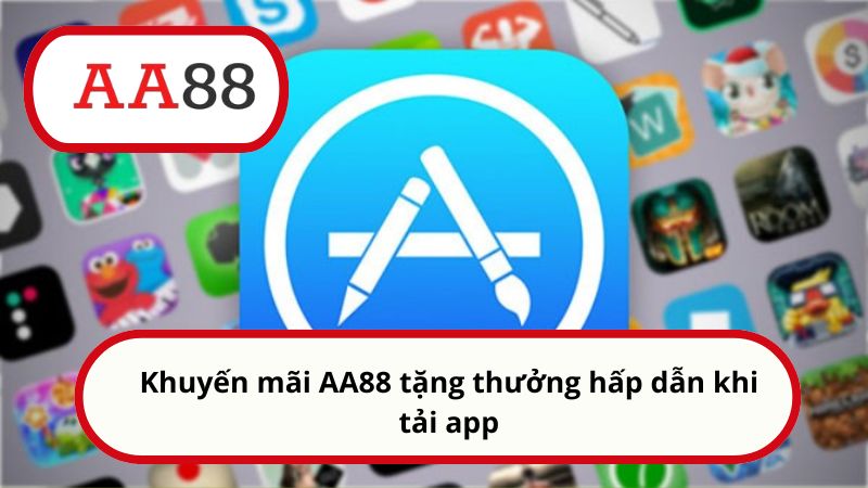 Khuyến mãi AA88 tặng thưởng hấp dẫn khi tải app