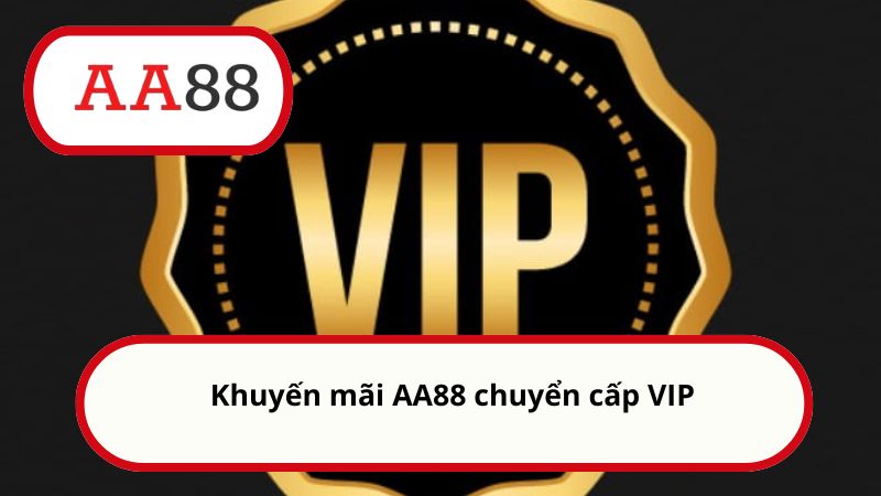 Khuyến mãi AA88 chuyển cấp VIP